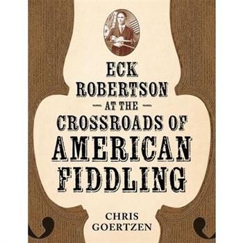 Eck Robertson at the Crossroads of American Fiddling