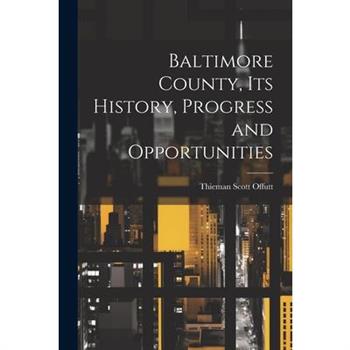 Baltimore County, its History, Progress and Opportunities