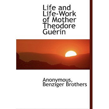 Life and Life-Work of Mother Theodore Gu Rin
