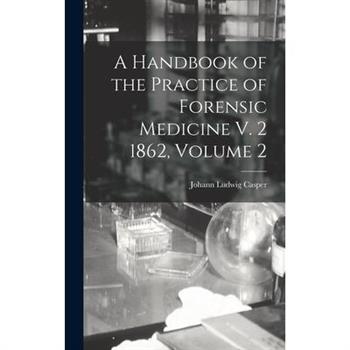 A Handbook of the Practice of Forensic Medicine V. 2 1862, Volume 2