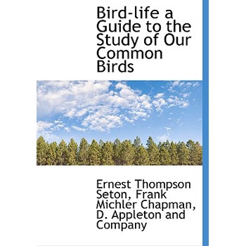 Bird-Life a Guide to the Study of Our Common Birds