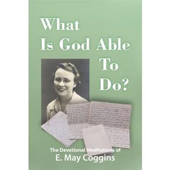 What Is God Able to Do? The Devotional Meditations of E. May Coggins