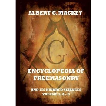 Encyclopedia Of Freemasonry And Its Kindred Sciences, Volume 1