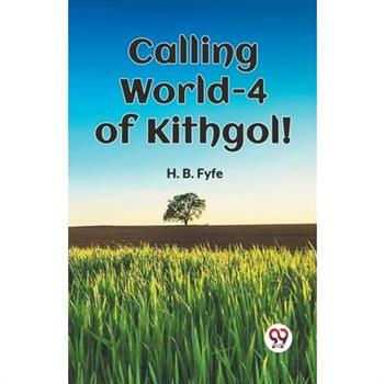 Calling World-4 of Kithgol!