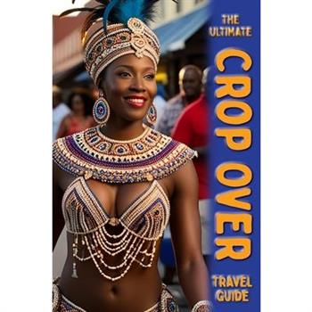 The Ultimate Crop Over Guide