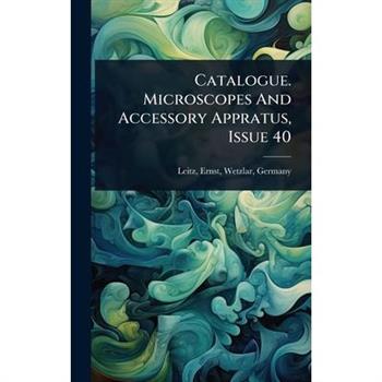 Catalogue. Microscopes And Accessory Appratus, Issue 40