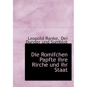 Die Romifchen Papfte Ihre Rirche Und Ihr Staat
