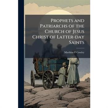 Prophets and Patriarchs of the Church of Jesus Christ of Latter-day Saints