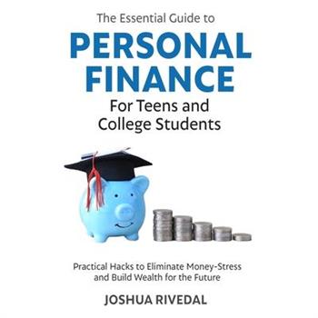 The Essential Guide to Personal Finance for Teens and College Students