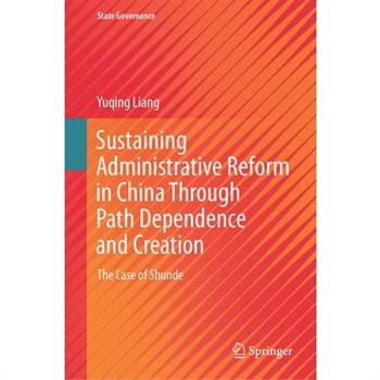 Sustaining Administrative Reform in China Through Path Dependence and Creation