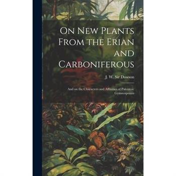 On New Plants From the Erian and Carboniferous [microform]