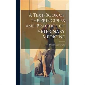 A Text-book of the Principles and Practice of Veterinary Medicine