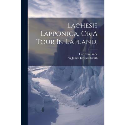 Lachesis Lapponica, Or A Tour In Lapland,