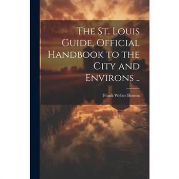 The St. Louis Guide, Official Handbook to the City and Environs ..