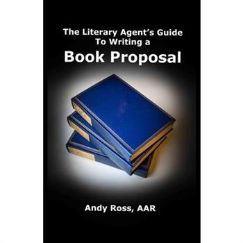 The Literary Agent's Guide To Writing Non-Fiction Book Proposal - 3rd edition