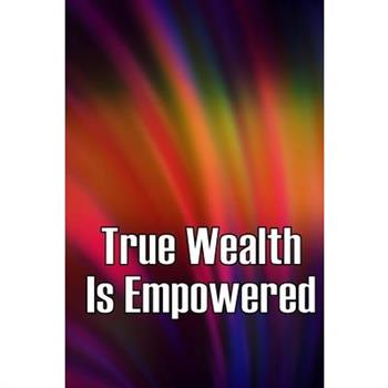 True Wealth Is Empowered