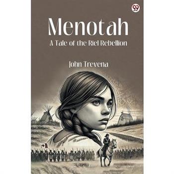 Menotah A Tale of the Riel Rebellion