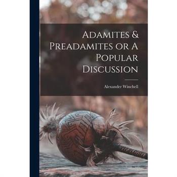 Adamites & Preadamites or A Popular Discussion