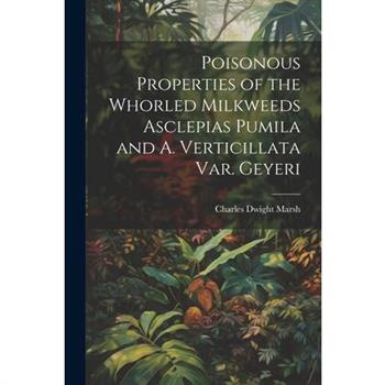 Poisonous Properties of the Whorled Milkweeds Asclepias Pumila and A. Verticillata var. Geyeri