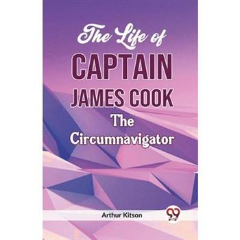 The Life of Captain James Cook the Circumnavigator