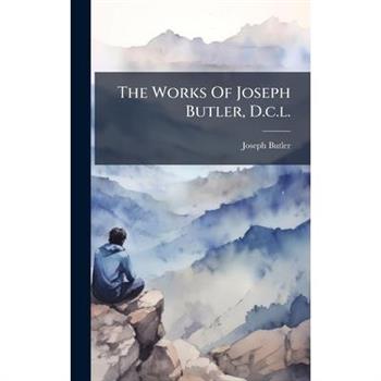 The Works Of Joseph Butler, D.c.l.