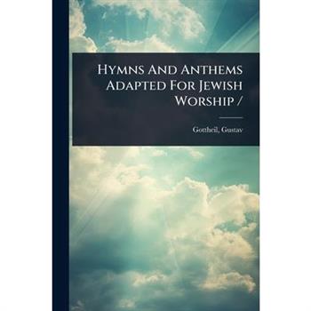 Hymns And Anthems Adapted For Jewish Worship /