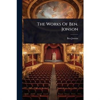 The Works Of Ben. Jonson