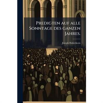 Predigten Auf Alle Sonntage Des Ganzen Jahres, Volume 2, Issue 2...