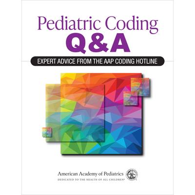 Pediatric Coding Q&a: Expert Advice from the Aap Coding Hotline