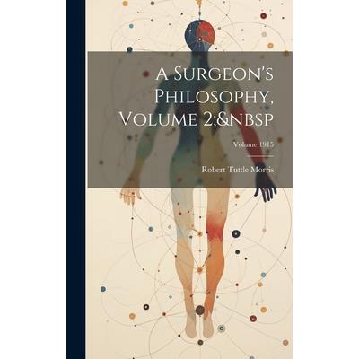 A Surgeon's Philosophy, Volume 2; Volume 1915