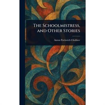 The Schoolmistress, and Other Stories