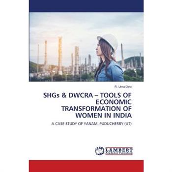 SHGs & DWCRA - TOOLS OF ECONOMIC TRANSFORMATION OF WOMEN IN INDIA