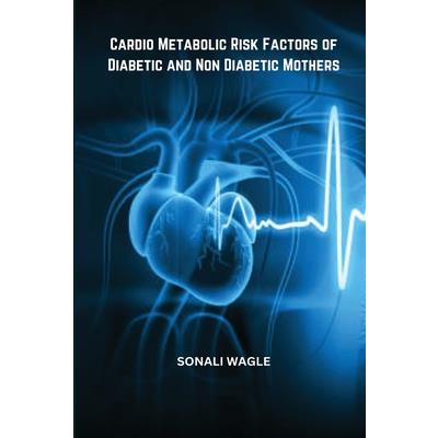 Cardio Metabolic Risk Factors of Diabetic and Non Diabetic Mothers