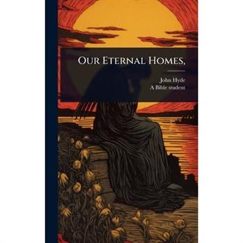 Our Eternal Homes,