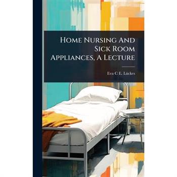 Home Nursing And Sick Room Appliances, A Lecture
