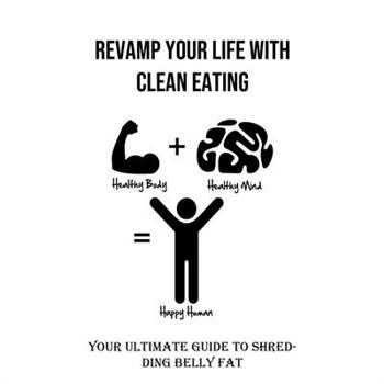 Revamp Your Life With Clean Eating