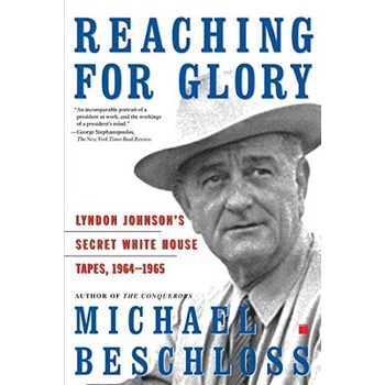 Reaching for Glory: Lyndon Johnson's Secret White House Tapes, 1964-1965