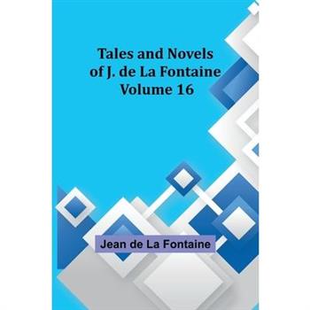 Tales and Novels of J. de La Fontaine - Volume 16