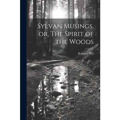 Sylvan Musings, or, The Spirit of the Woods