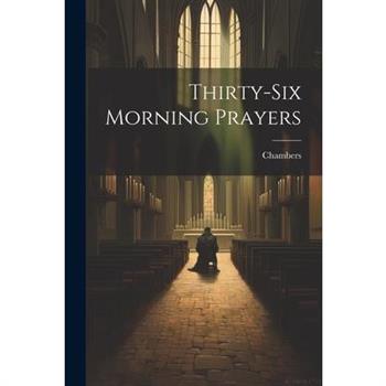 Thirty-Six Morning Prayers
