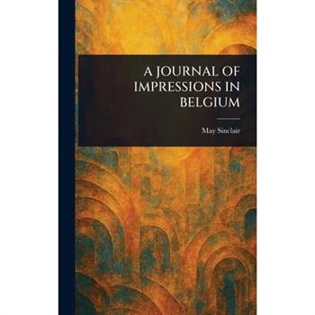 A Journal of Impressions in Belgium