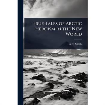 True Tales of Arctic Heroism in the New World