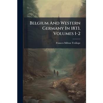 Belgium And Western Germany In 1833, Volumes 1-2