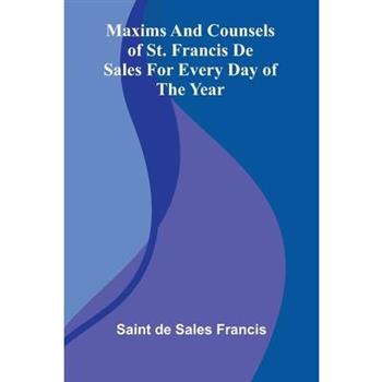 Maxims And Counsels Of St. Francis De Sales For Every Day Of The Year
