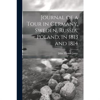 Journal of a Tour in Germany, Sweden, Russia, Poland, in 1813 and 1814