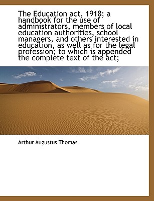 The Education ACT, 1918; A Handbook for the Use of Administrators, Members of Local Education Author