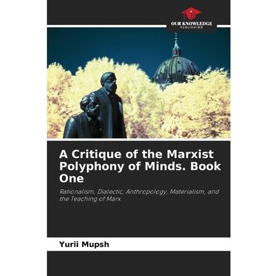A Critique of the Marxist Polyphony of Minds. Book One