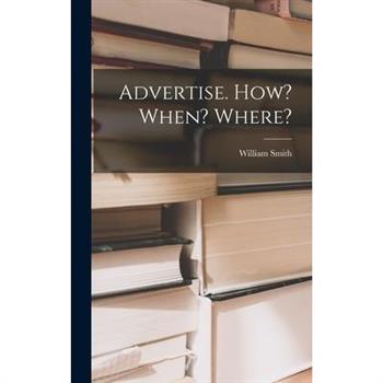 Advertise. How? When? Where?