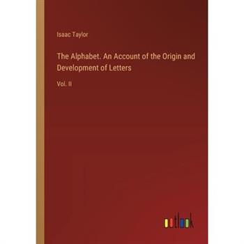 The Alphabet. An Account of the Origin and Development of Letters