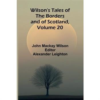 Wilson's Tales of the Borders and of Scotland, Volume 20